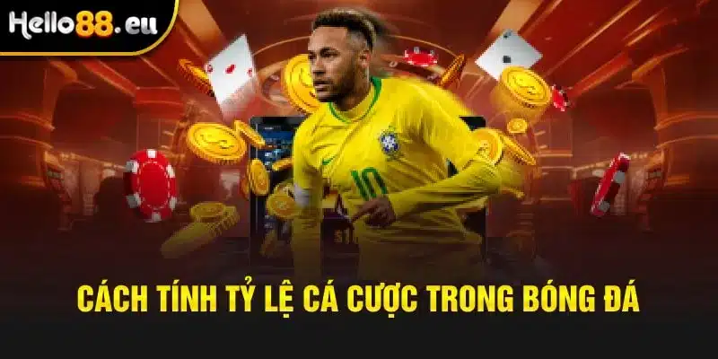 Cách tính tỷ lệ cá cược bóng đá kèo nhà cái tại HELLO88