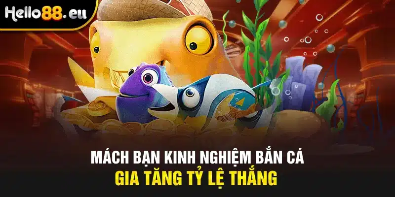 Mách bạn kinh nghiệm bắn cá gia tăng tỷ lệ thắng
