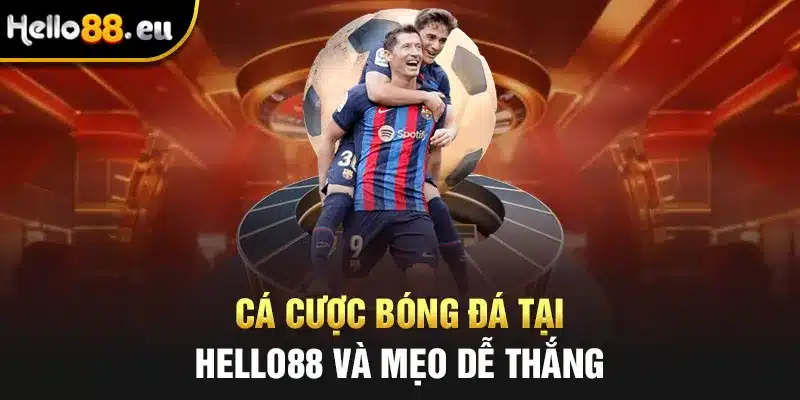 Cá cược bóng đá tại Hello88 và mẹo dễ thắng