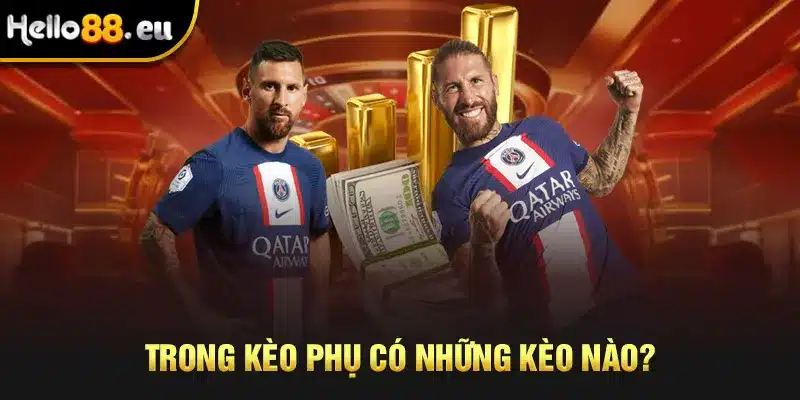 Trong kèo Phụ có những kèo nào?
