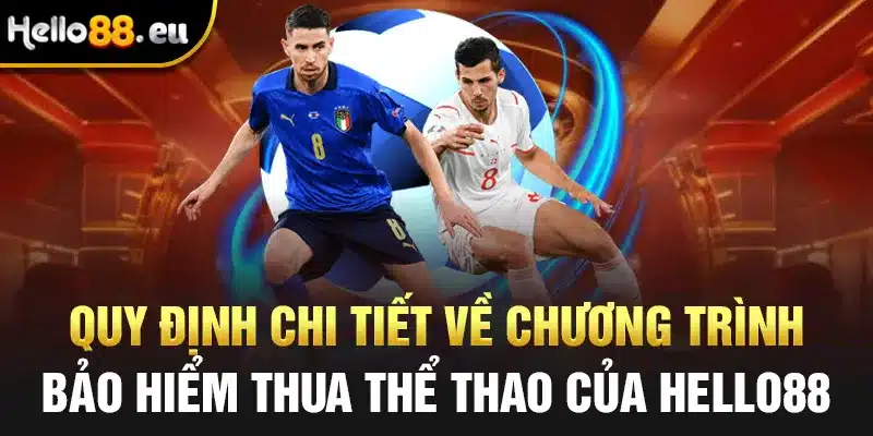 Quy định chi tiết về chương trình bảo hiểm thua thể thao của Hello88