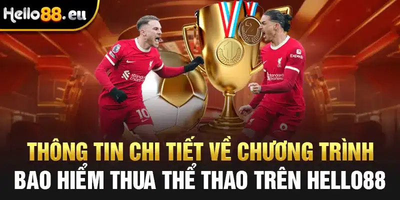 Thông tin chi tiết về chương trình bảo hiểm thua thể thao trên Hello88
