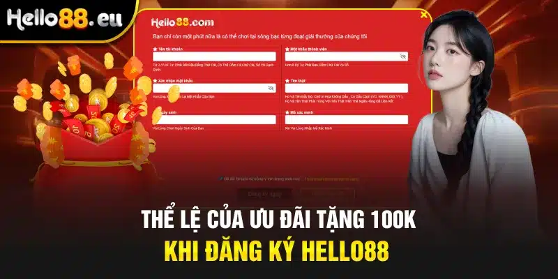 Thể lệ của ưu đãi tặng 100k khi đăng ký Hello88